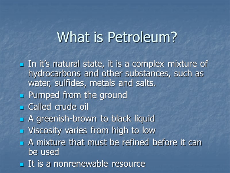What is Petroleum? In it’s natural state, it is a complex mixture of hydrocarbons